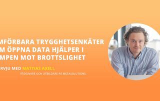 Jämförbara trygghetsenkäter som öppna data hjälper i kampen mot brottslighet Intervju med Mattias Axell
